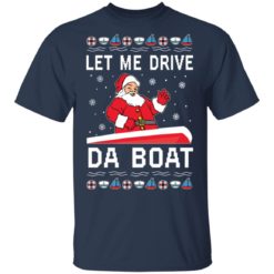 Santa Claus let me drive da boat Christmas sweater - T-Shirt, Navy