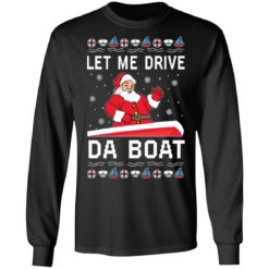 Santa Claus let me drive da boat Christmas sweater - Long Sleeve, Black