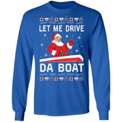 Santa Claus let me drive da boat Christmas sweater - Long Sleeve, Royal