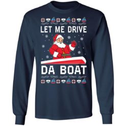 Santa Claus let me drive da boat Christmas sweater - Long Sleeve, Navy