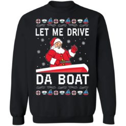 Santa Claus let me drive da boat Christmas sweater - Sweatshirt, Black