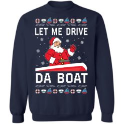 Santa Claus let me drive da boat Christmas sweater - Sweatshirt, Navy