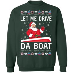 Santa Claus let me drive da boat Christmas sweater - Sweatshirt, Forest Green
