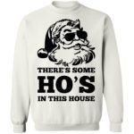 There's some Ho's in this house Christmas sweatshirt