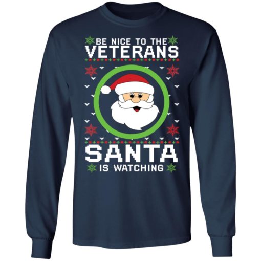 Be Nice To The Veteran Santa Is Watching Christmas sweatshirt