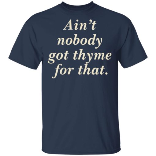 Ain’t Nobody Got Thyme For That shirt