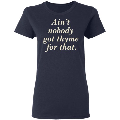Ain’t Nobody Got Thyme For That shirt