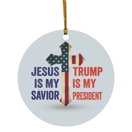 Jesus Is My Savior Tr*mp Is My President Ornament