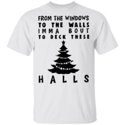 From the windowns to the walls imma bout to deck these halls sweatshirt - T-Shirt, White