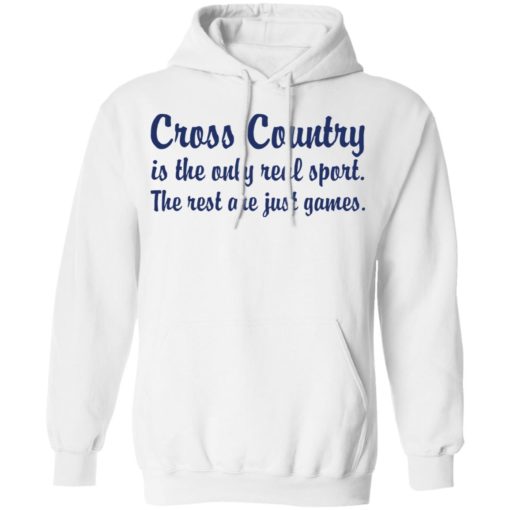 Cross country is the only real sport the rest are just games shirt
