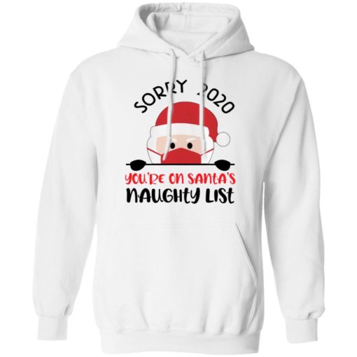 Sorry 2020 You’re On Santa’s Naughty List Christmas sweatshirt