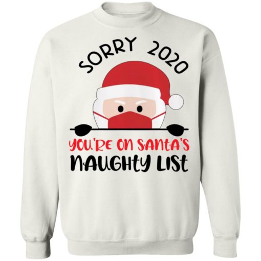 Sorry 2020 You’re On Santa’s Naughty List Christmas sweatshirt