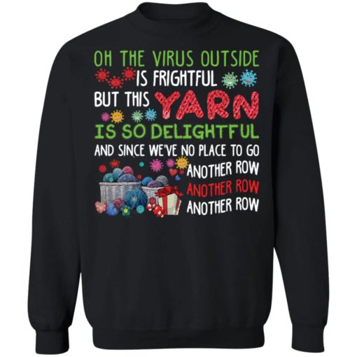 Oh the virus outside is frightful but this yarn is so delightful shirt