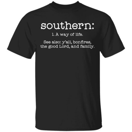 Southern a way of life see also y’all bonfire the good lord shirt