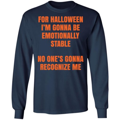 For Halloween I’m gonna be emotionally stable no one’s gonna recognize me shirt