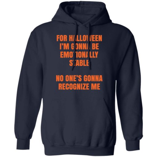 For Halloween I’m gonna be emotionally stable no one’s gonna recognize me shirt