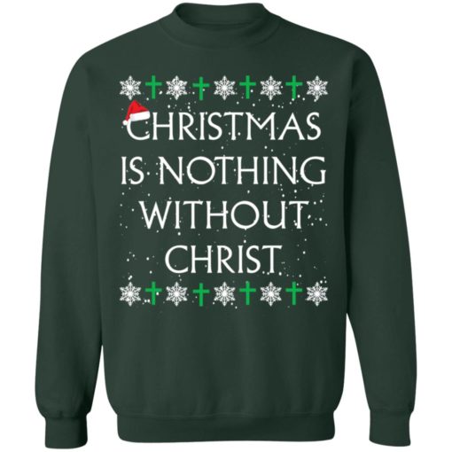 Christmas Is Nothing Without Christ sweatshirt