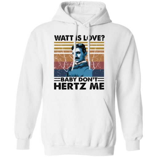 Watt Is Love Baby Don’t Hertz Me shirt