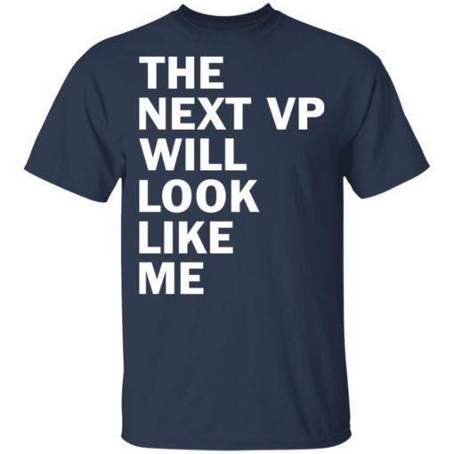 The next VP will look like me shirt