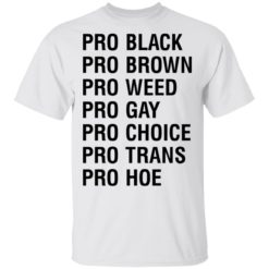 Pro Black Brown Weed Gay Choice Trans Hoe shirt - T-Shirt, White