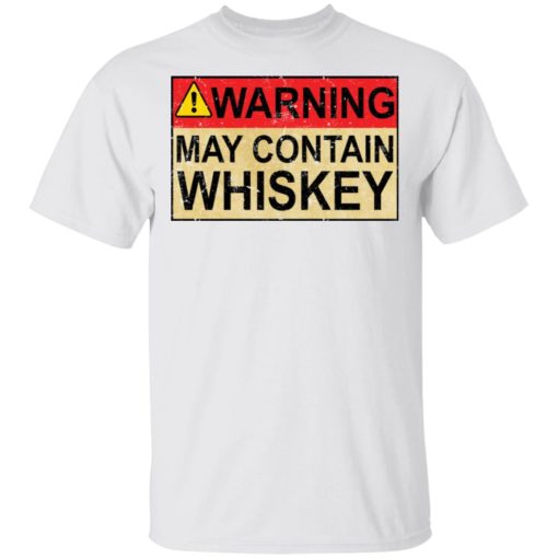 Warning May Contain Whiskey shirt