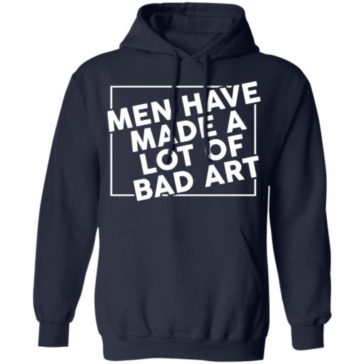 Men have made a lot of bad art shirt