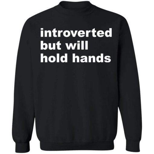Introverted but will hold hands shirt