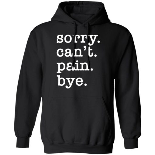 Sorry can’t pain bye shirt
