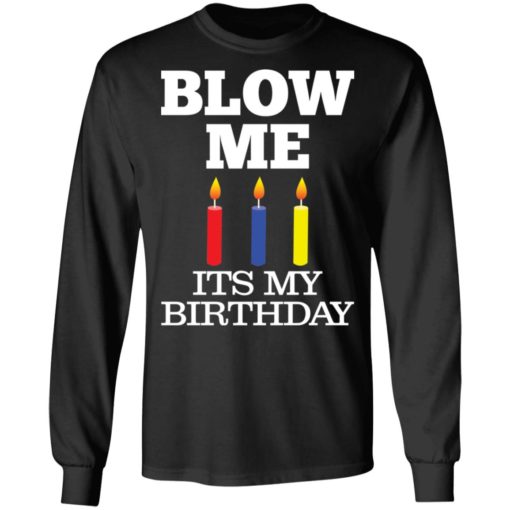 Blow me its my birthday shirt