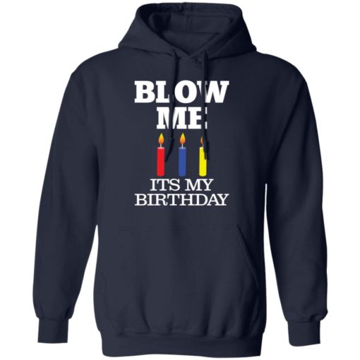Blow me its my birthday shirt