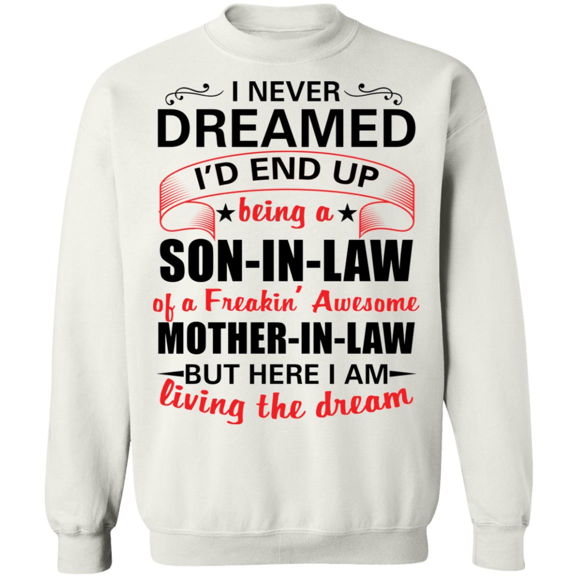 Living The Dream Shirt, I Never Dreamed I'd End Up Being A Son-In-Law Father-In-Law But Here I Am Living The Dream Shirt Son-In-Law Gift
