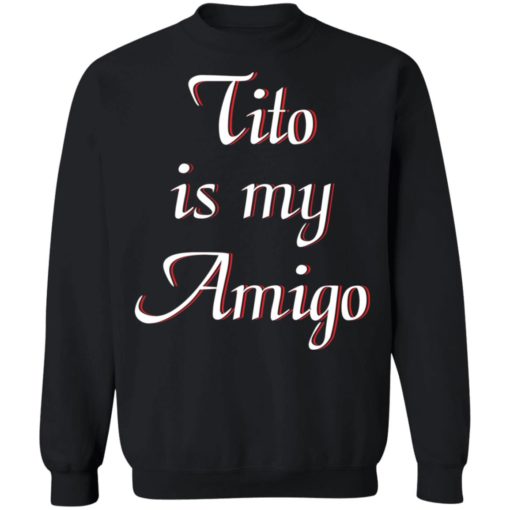 Tito is my Amigo shirt
