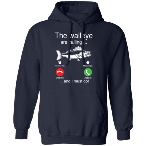 The Walleye are calling and I must go fish shirt