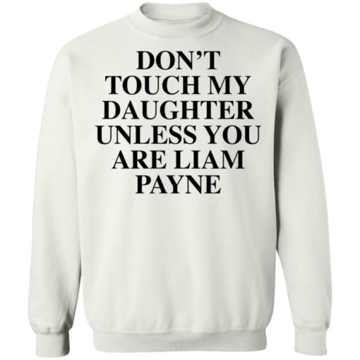 Don’t touch my daughter unless you are Liam Payne shirt