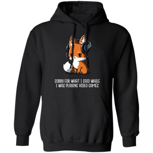 Sorry for what I said while I was playing video games fox headphone shirt