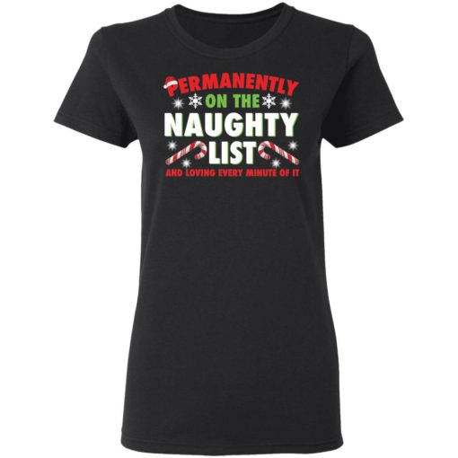 Permanently on the naughty list and loving every minute of it Christmas sweatshirt