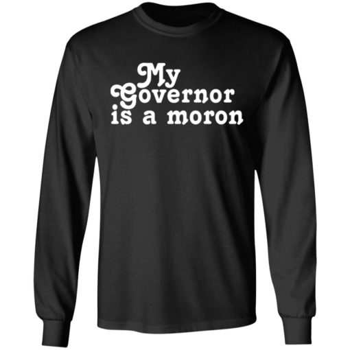 My Governor Is A Moron shirt