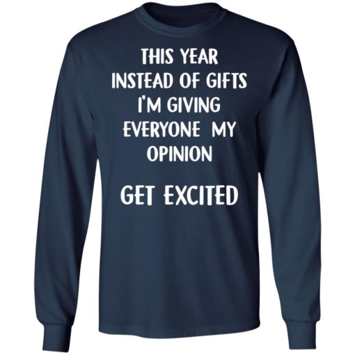 This year instead of gifts I’m giving everyone my opinion get excited shirt