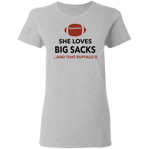 She loves big sacks and that buffalo D shirt