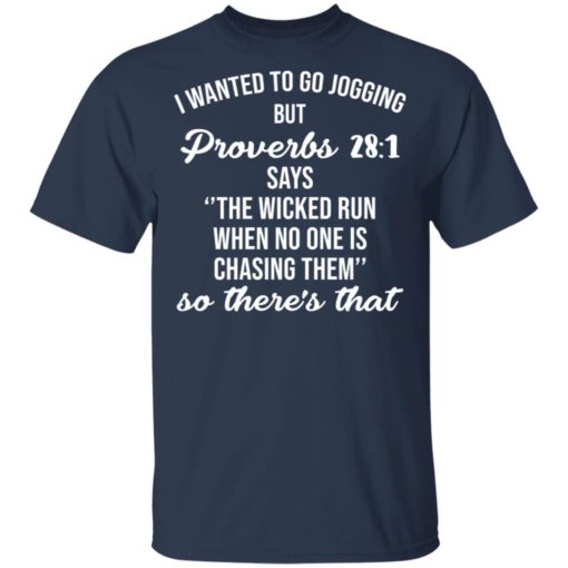 I Wanted To Go Jogging But Proverbs 28 1 shirt