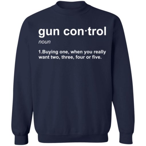 Gun control buying one when you really want two three four or five shirt