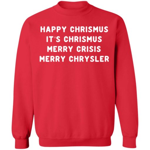 Happy Christmus It’s Chrismus Merry Crisis Merry Chrysler Christmas sweatshirt