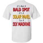 Backside It's not a bald spot It's a solar panel for a sex machine shirt