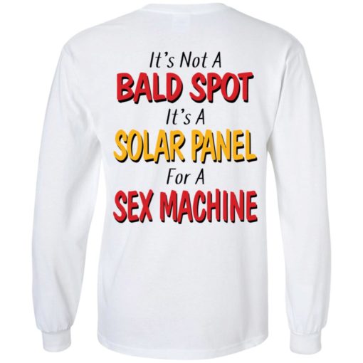 Backside It’s not a bald spot It’s a solar panel for a sex machine shirt