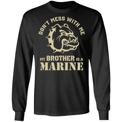 Bulldog don’t mess with me my brother is a marine shirt