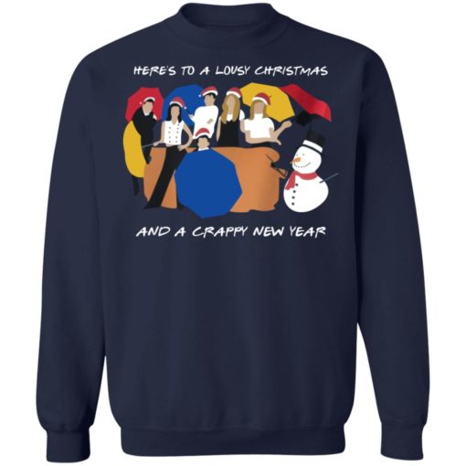Friends here’s to a lousy Christmas and a crappy new year sweatshirt