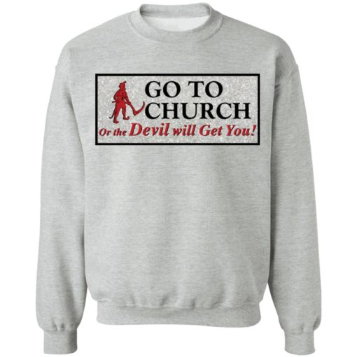 Go to church on the devil will get you shirt