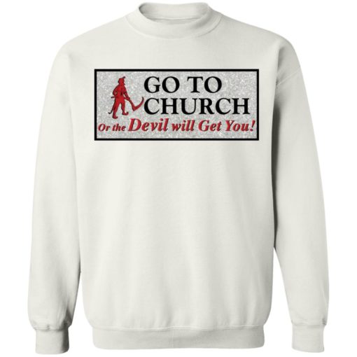 Go to church on the devil will get you shirt