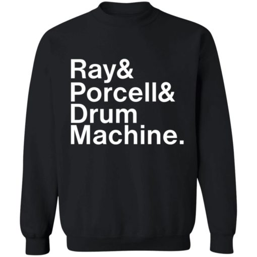 Ray and Porcell and Drum Machine shirt