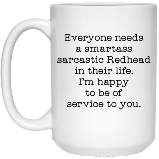 Everyone needs a smartass sarcastic redhead in their life mug
